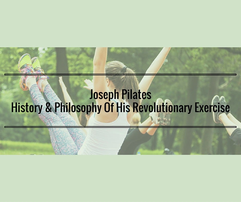 Joseph Pilates The History & Philosophy Behind His Exercise