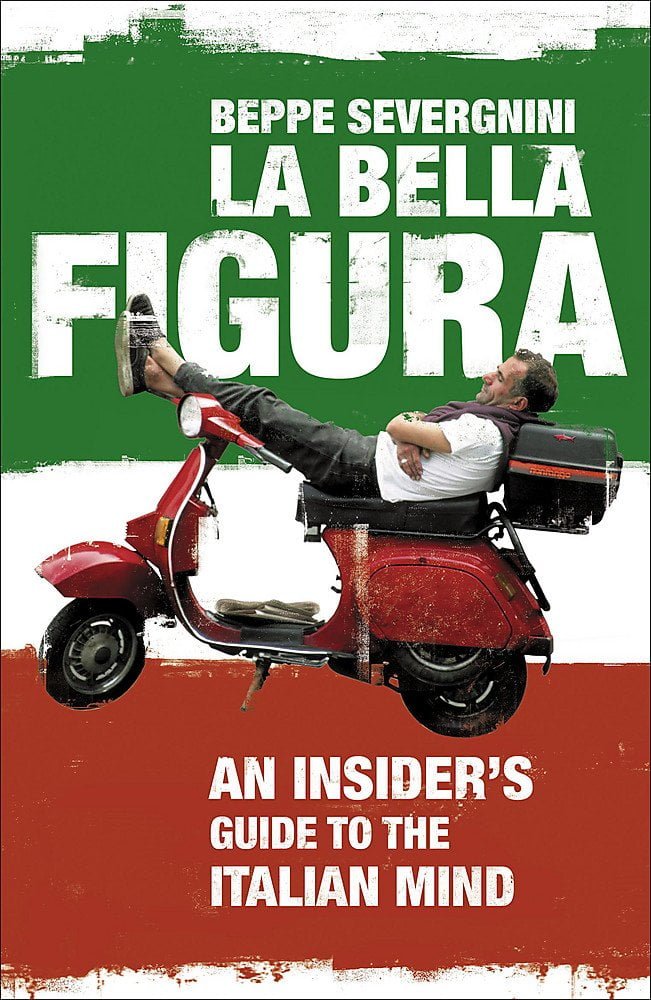 La Bella Figura An Insiders Guide to the Italian Mind Beppe Severgnini