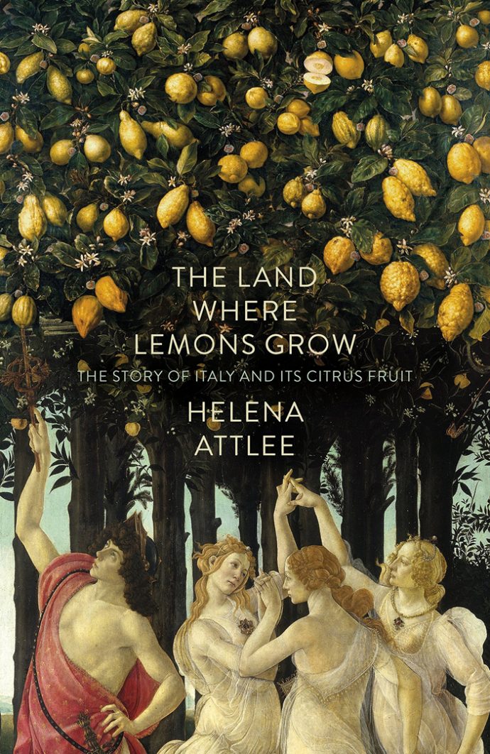 The Land Where Lemons Grow The Story of Italy and its Citrus Fruit Helena Atlee