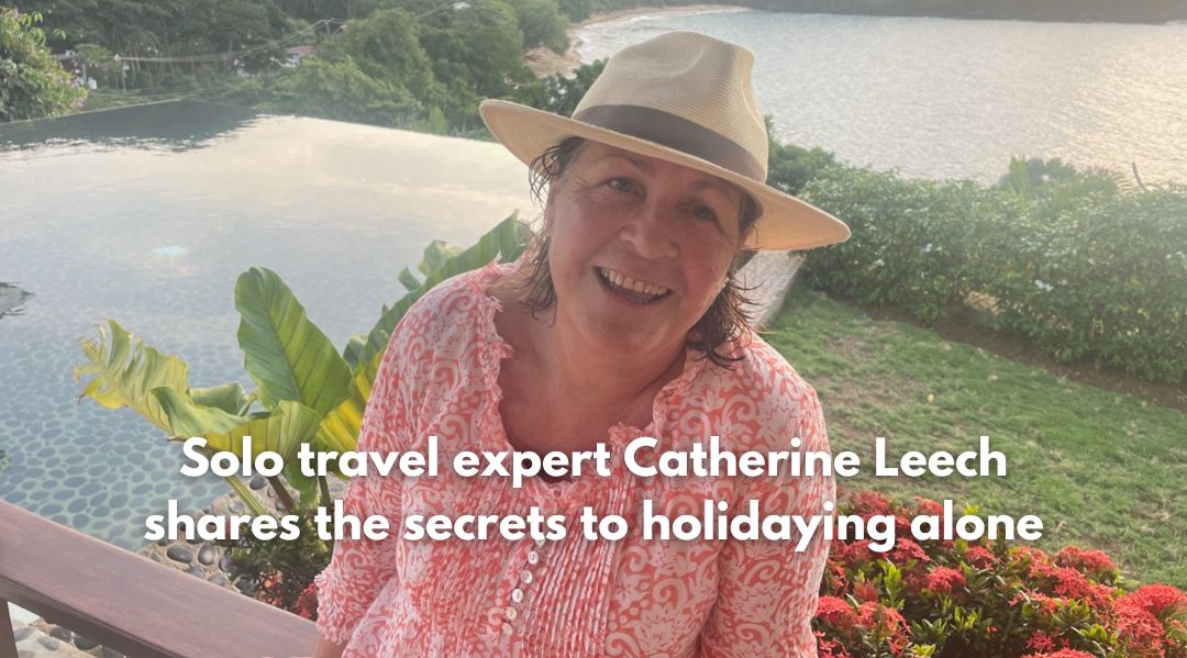 Solo travel expert Catherine Leech shares the secrets to holidaying alone