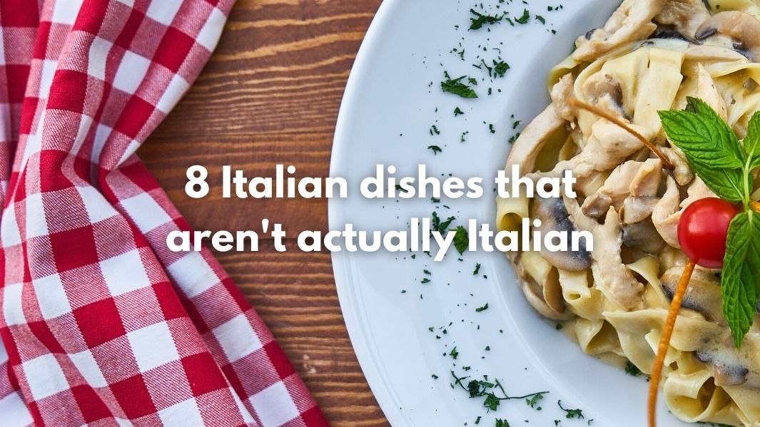 8 Italian dishes that aren't Italian
