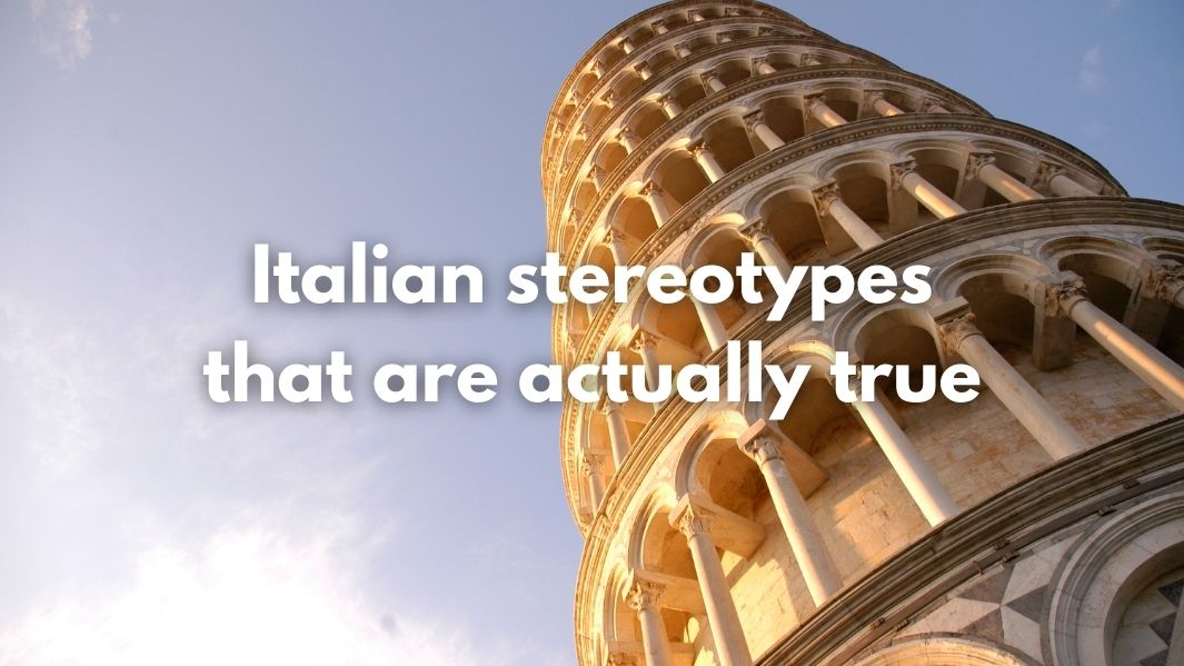 Italian stereotypes that are actually true