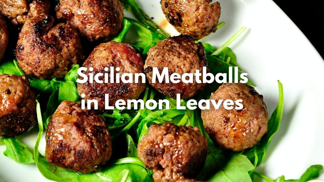 Sicilian meatballs in lemon leaves