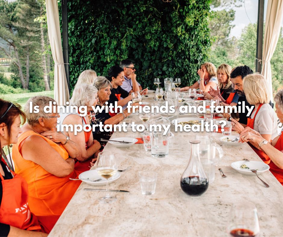 Is dining with friends and family important to your health?