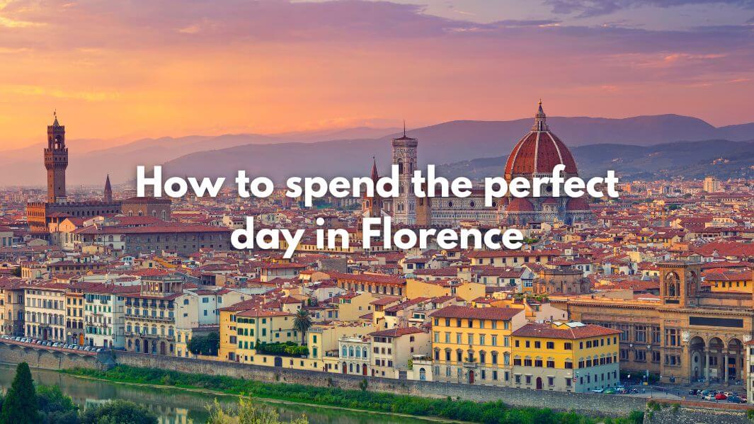 How to spend a perfect day in Florence