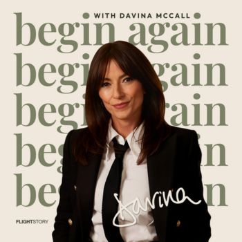 The 'Begin Again' podcast with Davina McCall.