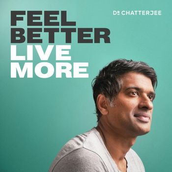The 'Feel Better, Live More' podcast with Dr Rangan Chatterjee. The 'Feel Better, Live More' podcast with Dr Rangan Chatterjee.