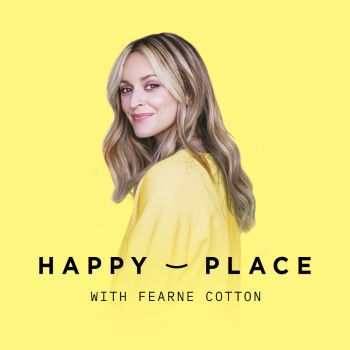 The 'Happy Place' podcast with Fearne Cotton.