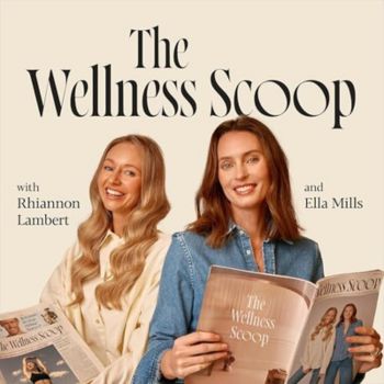 The Wellness Scoop podcast with Ella Mills and Rhiannon Lambert. The Wellness Scoop podcast with Ella Mills and Rhiannon Lambert.